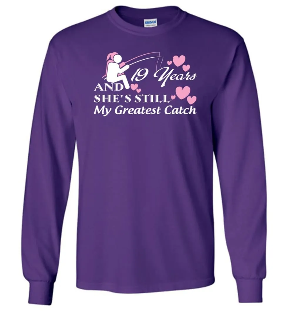 19 Years Anniversary She Still My Greatest Catch Long Sleeve T-Shirt