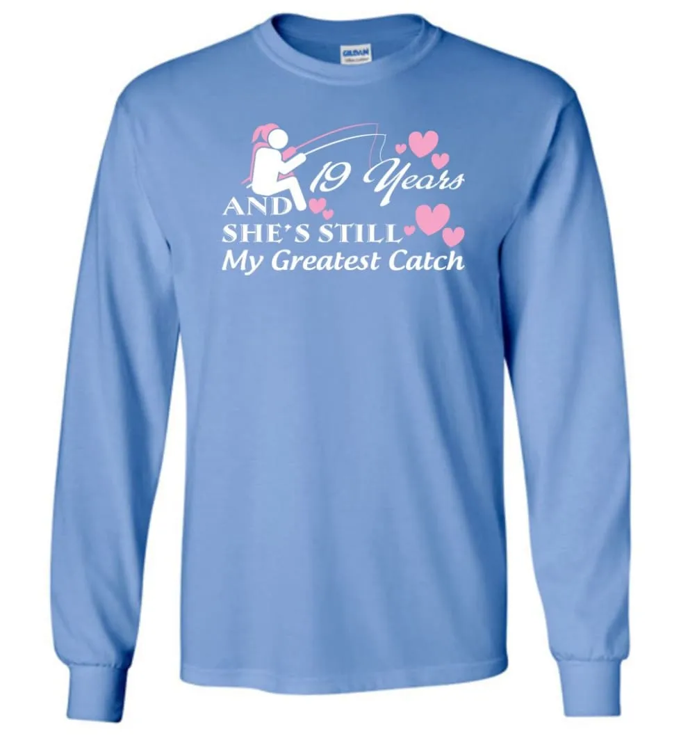 19 Years Anniversary She Still My Greatest Catch Long Sleeve T-Shirt