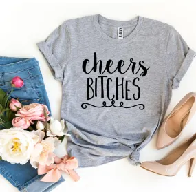 Cheers Bitches T-shirt