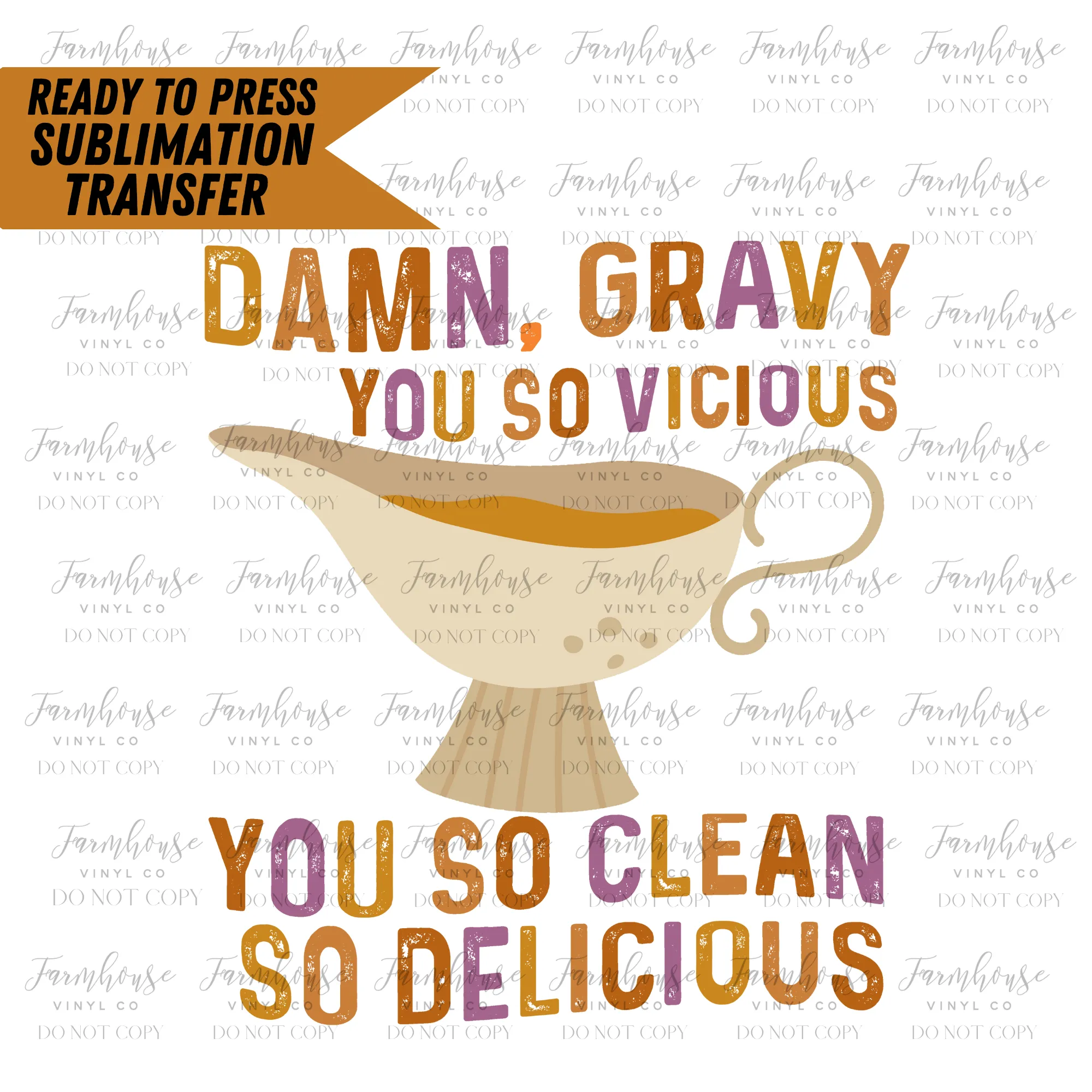 Damn Gravy You So Vicious You So Clean So Delicious Ready To Press Sublimation Transfer